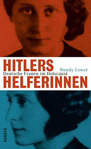 Hitlers Helferinnen: Deutsche Frauen im Holocaust von Hanser, Carl GmbH + Co.